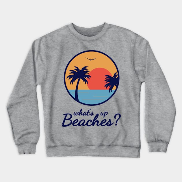 What's Up Beaches? from Brooklyn Nine Nine Crewneck Sweatshirt by SolarSailor